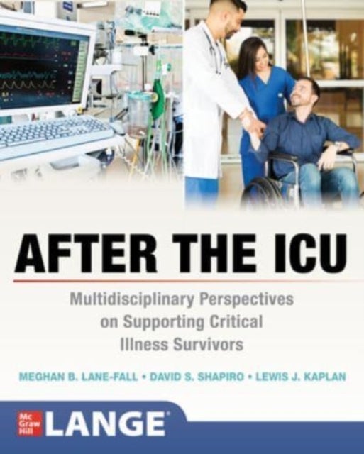 Bilde av After The Icu: Multidisciplinary Perspectives On Supporting Critical Illness Survivors Av Meghan Lane-fall, David S. Shapiro, Lewis Kaplan