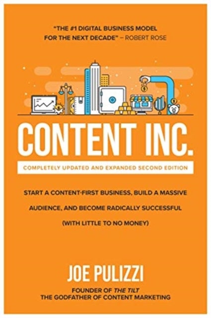 Content Inc., Second Edition: Start a Content-First Business, Build a Massive Audience and Become Ra