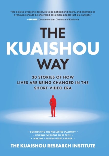 Bilde av The Kuaishou Way: Thirty Stories Of How Lives Are Being Changed In The Short-video Era Av The Kuaishou Research Institute