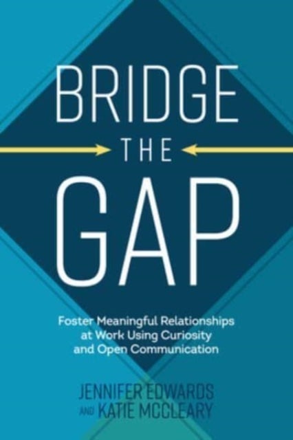 Bilde av Bridge The Gap: Breakthrough Communication Tools To Transform Work Relationships From Challenging To Av Jennifer Edwards, Katie Mccleary