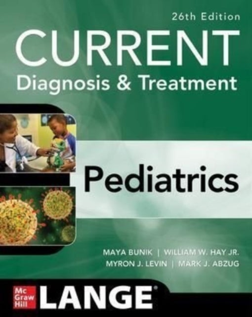 Bilde av Current Diagnosis &amp; Treatment Pediatrics, Twenty-sixth Edition Av Maya Bunik, William Hay, Myron Levin, Mark Abzug