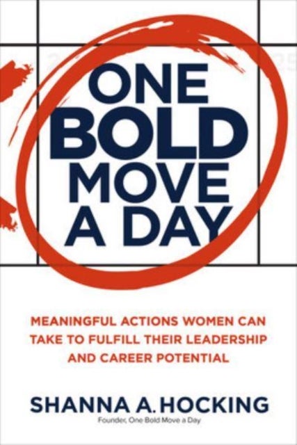 One Bold Move a Day: Meaningful Actions Women Can Take to Fulfill Their Leadership and Career Potent