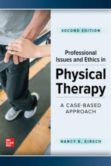 Bilde av Professional Issues And Ethics In Physical Therapy: A Case-based Approach, Second Edition Av Nancy Kirsch