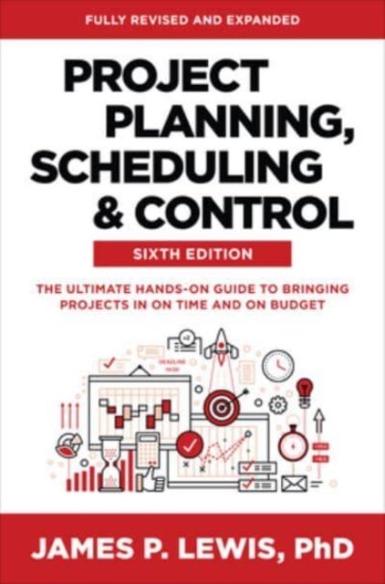 Bilde av Project Planning, Scheduling, And Control, Sixth Edition: The Ultimate Hands-on Guide To Bringing Pr Av James Lewis