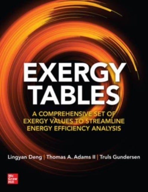 Bilde av Exergy Tables: A Comprehensive Set Of Exergy Values To Streamline Energy Efficiency Analysis Av Lingyan Deng, Thomas A. Adams Ii, Truls Gundersen