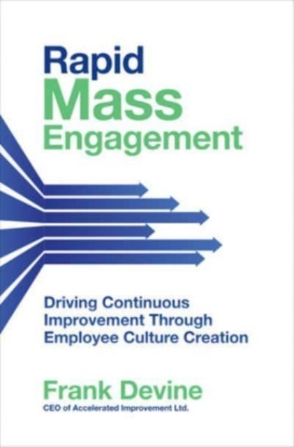 Bilde av Rapid Mass Engagement: Driving Continuous Improvement Through Employee Culture Creation Av Frank Devine