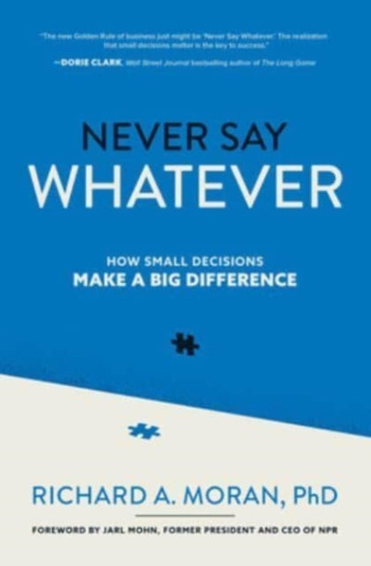 Bilde av Never Say Whatever: How Small Decisions Make A Big Difference Av Richard Moran