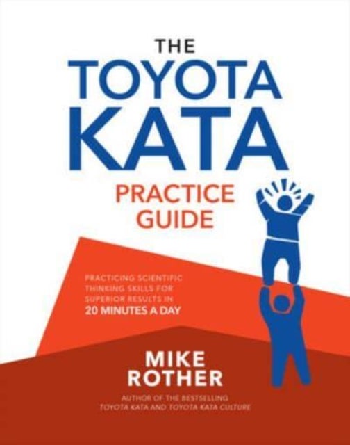 Bilde av The Toyota Kata Practice Guide: Practicing Scientific Thinking Skills For Superior Results In 20 Min Av Mike Rother