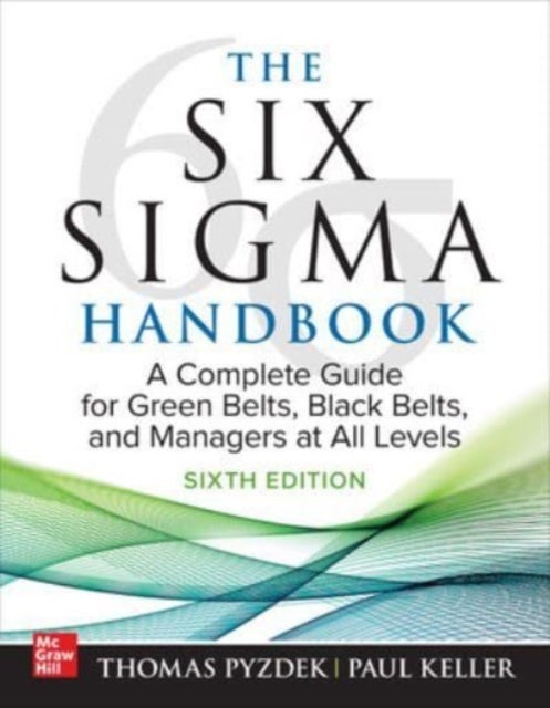 Bilde av The Six Sigma Handbook, Sixth Edition: A Complete Guide For Green Belts, Black Belts, And Managers A Av Thomas Pyzdek, Paul Keller