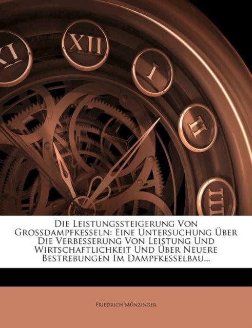 Bilde av Die Leistungssteigerung Von Grossdampfkesseln Av Friedrich M Nzinger, Friedrich Munzinger