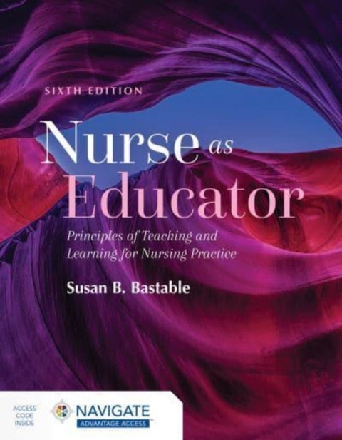 Nurse as Educator: Principles of Teaching and Learning for Nursing Practice - Principles of Teaching and Learning for Nursing Practice
