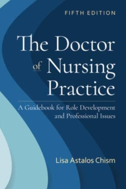 Bilde av The Doctor Of Nursing Practice: A Guidebook For Role Development And Professional Issues Av Lisa Astalos Chism