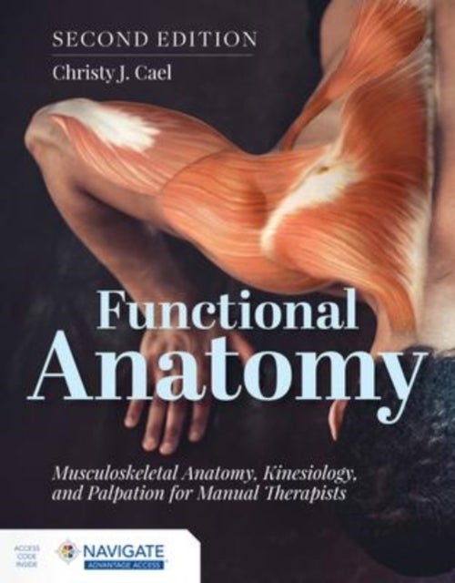 Bilde av Functional Anatomy: Musculoskeletal Anatomy, Kinesiology, And Palpation For Manual Therapists Av Christy Cael