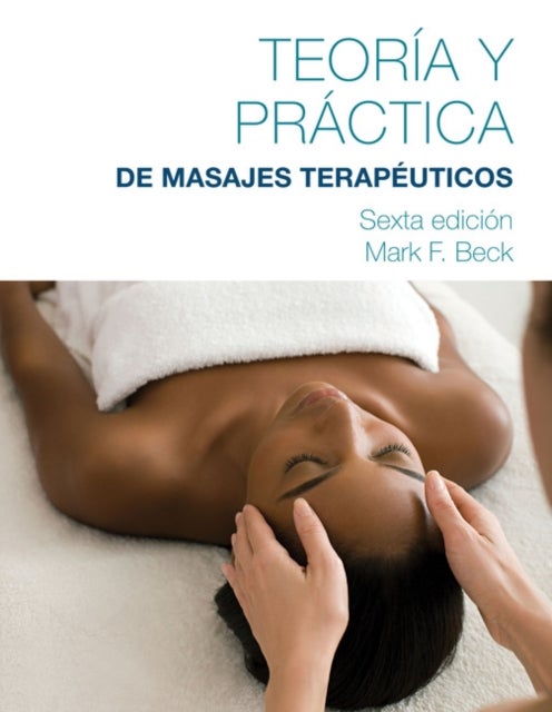 Bilde av Spanish Translated Theory &amp; Practice Of Therapeutic Massage Av Mark (cooperative Training Systems) Beck, Mark (american Massage Therapy Associatio