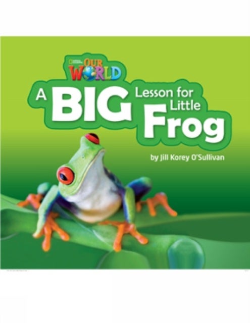 Our World Readers: A Big Lesson for Little Frog - British English