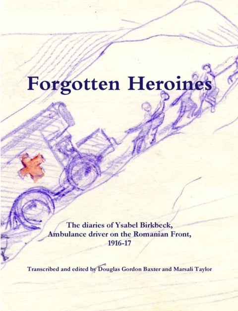 Forgotten Heroines - the diaries of Ysabel Birkbeck,