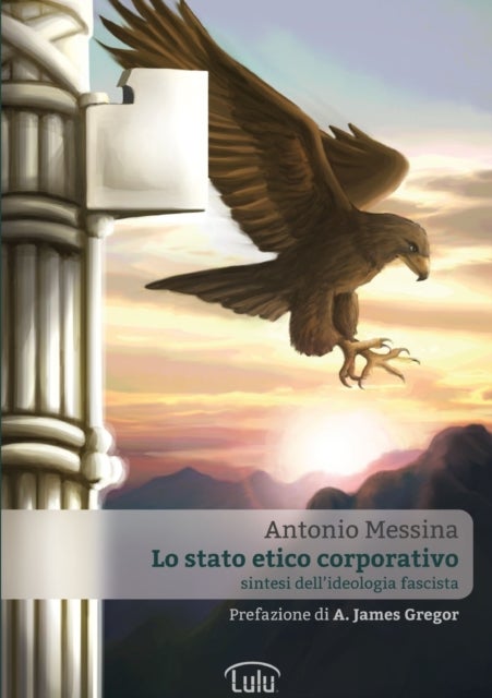 Bilde av Lo Stato Etico Corporativo - Sintesi Dell&#039;ideologia Fascista Av Antonio Messina