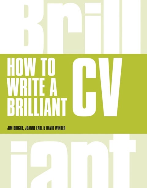 How to Write a Brilliant CV - What employers want to see and how to write it