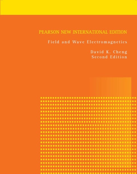 Field and Wave Electromagnetics - Pearson New International Edition
