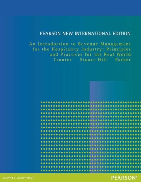 Introduction to Revenue Management for the Hospitality Industry, An: Principles and Practices for th - Pearson New International Edition