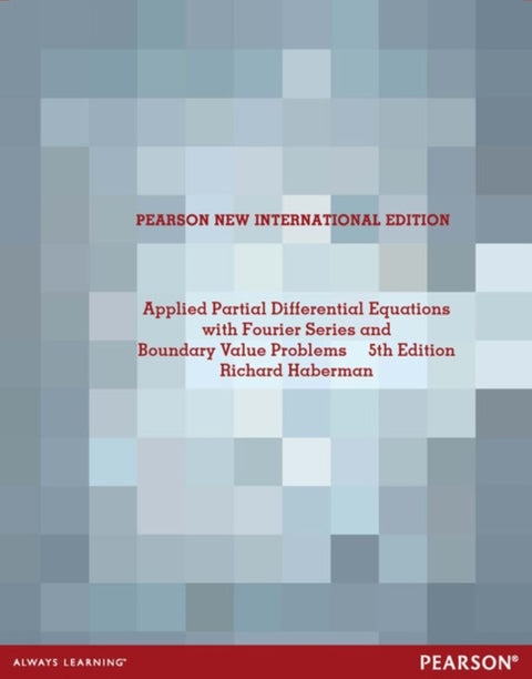 Applied Partial Differential Equations with Fourier Series and Boundary Value Problems - Pearson New International Edition