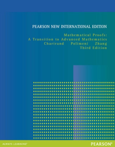 Mathematical Proofs: A Transition to Advanced Mathematics - Pearson New International Edition