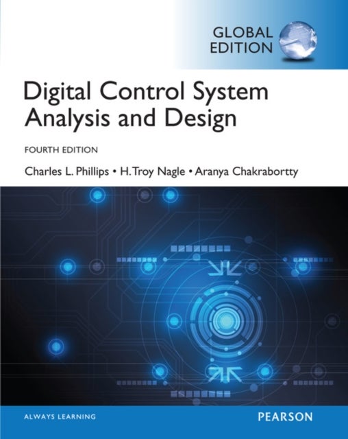 Bilde av Digital Control System Analysis &amp; Design, Global Edition Av Charles Phillips, H. Nagle, Aranya Chakrabortty