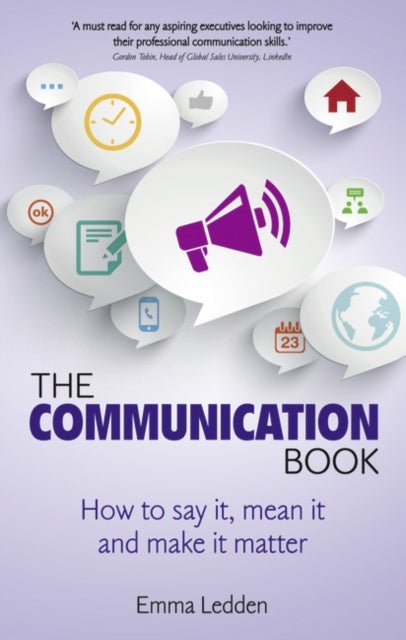 Communication Book, The - How to say it, mean it, and make it matter