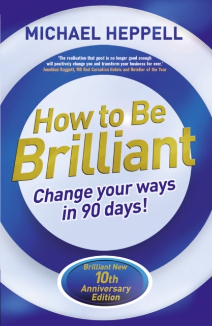 How to Be Brilliant - Change Your Ways in 90 days!