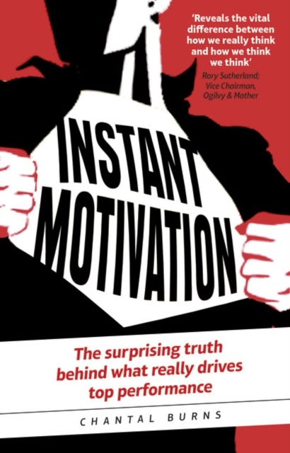 Instant Motivation - The surprising truth behind what really drives top performance