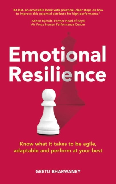 Emotional Resilience - Know what it takes to be agile, adaptable and perform at your best