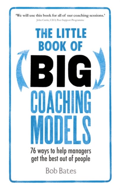 The Little Book of Big Coaching Models - 76 ways to help managers get the best out of people