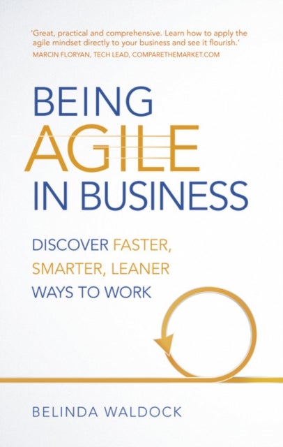 Being Agile in Business - Discover faster, smarter, leaner ways to work