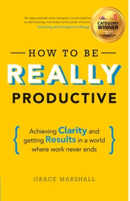 How To Be REALLY Productive - Achieving clarity and getting results in a world where work never ends