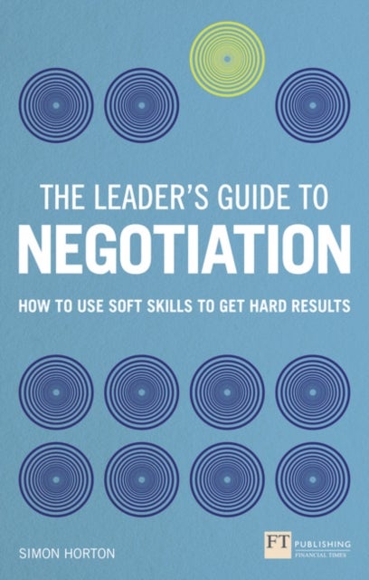 Leader's Guide to Negotiation, The - How to Use Soft Skills to Get Hard Results