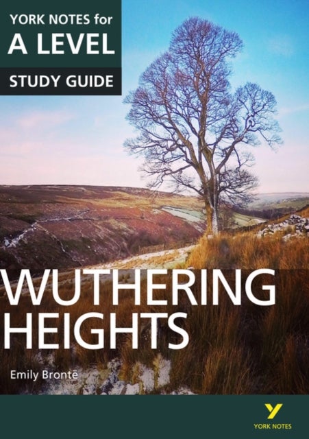 Wuthering Heights: York Notes for A-level everything you need to catch up, study and prepare for and