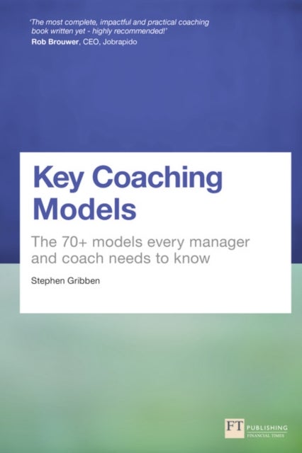 Key Coaching Models - The 70+ Models Every Manager and Coach Needs to Know