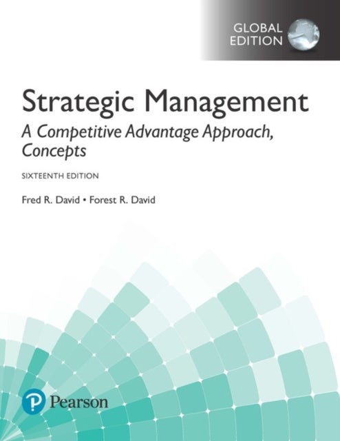 Bilde av Strategic Management: A Competitive Advantage Approach, Concepts, Global Edition Av Fred David, Forest David