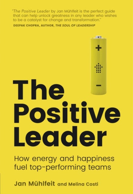 Positive Leader, The - How Energy and Happiness Fuel Top-Performing Teams