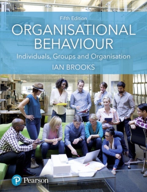 Organisational Behaviour - Individuals, Groups and Organisation