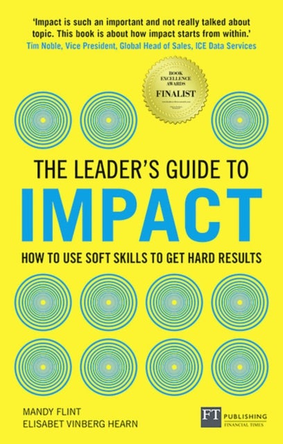 Leader's Guide to Impact, The - How to Use Soft Skills to Get Hard Results