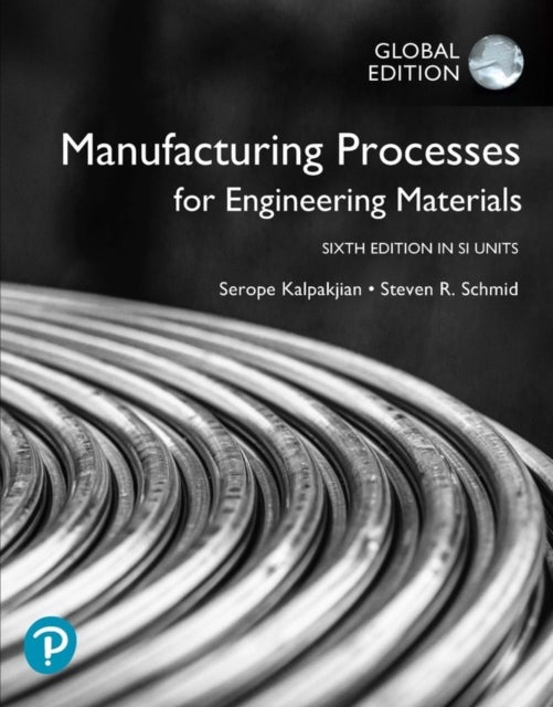 Bilde av Manufacturing Processes For Engineering Materials In Si Units Av Serope Kalpakjian, Steven Schmid