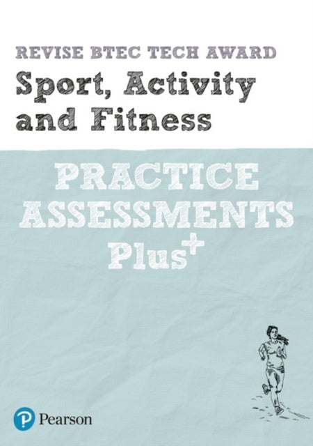 Pearson REVISE BTEC Tech Award Sport, Activity and Fitness Practice Assessments Plus - for home learning, 2022 and 2023 assessments and exams
