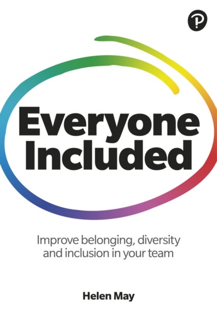 Everyone Included: How to improve belonging, diversity and inclusion in your team - How to improve belonging, diversity and inclusion in your team