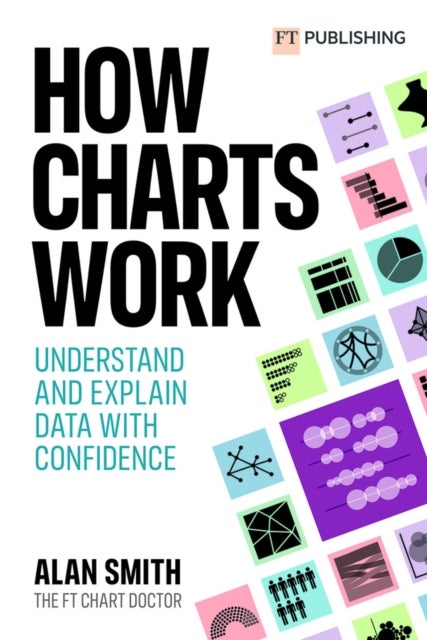 How Charts Work: Understand and explain data with confidence - Understand and explain data with confidence
