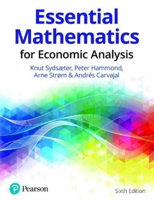 Bilde av Essential Mathematics For Economic Analysis Av Knut Sydsaeter, Peter Hammond, Arne Strom, Andres Carvajal