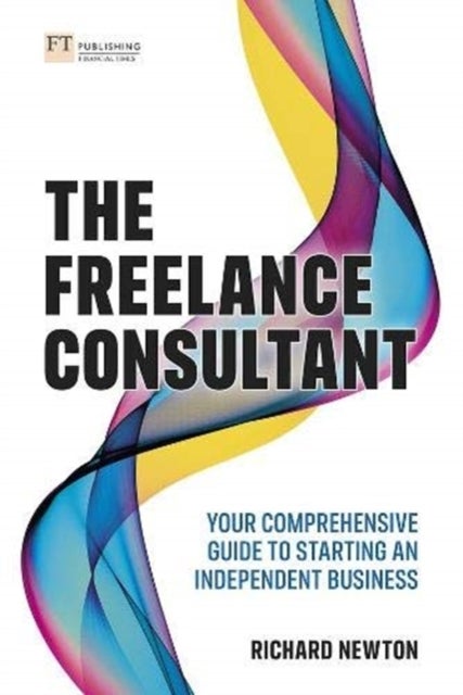 Bilde av Freelance Consultant, The: Your Comprehensive Guide To Starting An Independent Business Av Richard Newton