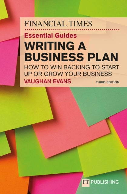Bilde av The Financial Times Essential Guide To Writing A Business Plan: How To Win Backing To Start Up Or Gr Av Vaughan Evans