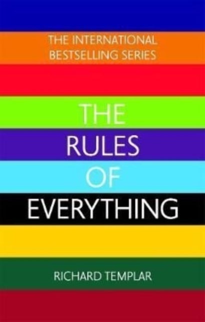 The Rules of Everything: A complete code for success and happiness in everything that matters