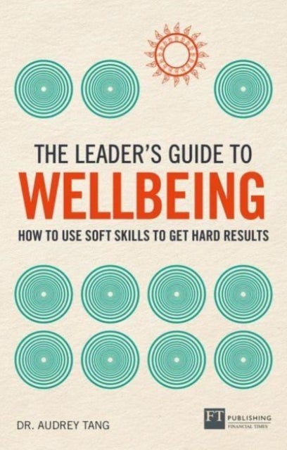 Bilde av The Leader&#039;s Guide To Wellbeing: How To Use Soft Skills To Get Hard Results Av Audrey Tang